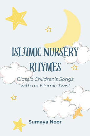 Islamic Nursery Rhymes: Classic Children's Songs With An Islamic Twist