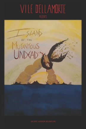 Island Of The Mutantous Undead: An Epic Horror Adventure