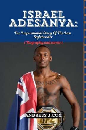 Israel Adesanya: The Inspirational Story of the Last Stylebender.