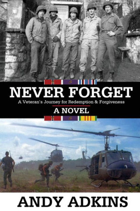 Never Forget: A Veteran's Journey for Redemption & Forgiveness