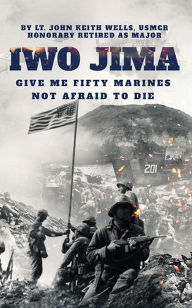 IWO JIMA ""Give Me Fifty Marines Not Afraid To Die""