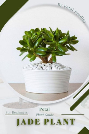 Jade Plant: Prodigy Petal, Plant Guide