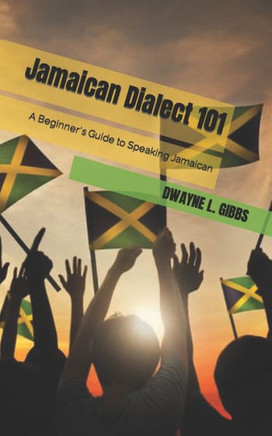 Jamaican Dialect 101: A Beginner's Guide to Speaking Jamaican