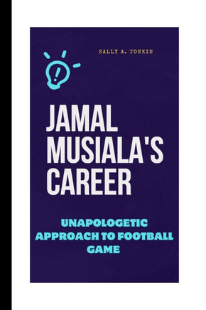 Jamal Musiala's Career: Unapologetic Approach to Football Game