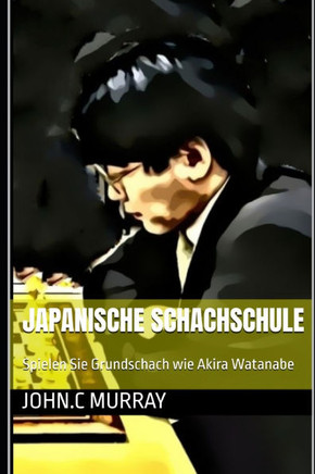 Japanische Schachschule: Spielen Sie Grundschach wie Akira Watanabe