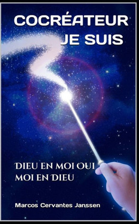 Je Suis Co-Créateur: Dieu en moi Oui moi en Dieu