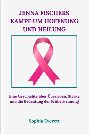 Jenna Fischers Kampf Um Hoffnung Und Heilung: Eine Geschichte über Überleben, Stärke und die Bedeutung der Früherkennung