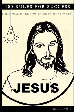 Jesus 100 Rules for success: This will make you think in many ways