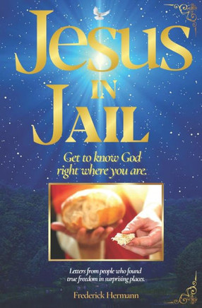 Jesus In Jail: Get To Know God Right Where You Are