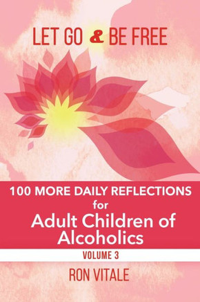Let Go And Be Free: 100 More Daily Reflections For Adult Children Of Alcoholics - 9781736878057