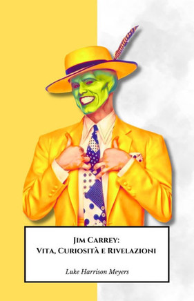 Jim Carrey: Vita, Curiosità e Rivelazioni: Il tributo ufficiale all'eclettico genio della commedia mondiale