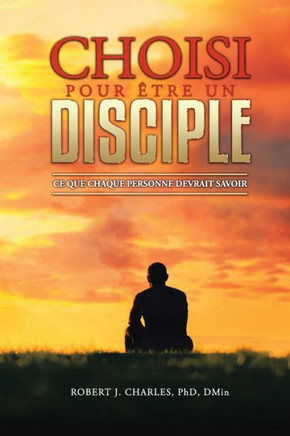 Choisi Pour ?Tre Un Disciple: Ce Que Chaque Personne Devrait Savoir (French Edition)