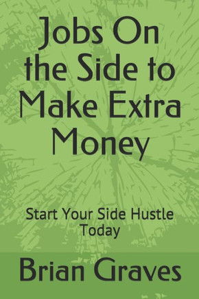 Jobs On the Side to Make Extra Money: Start Your Side Hustle Today