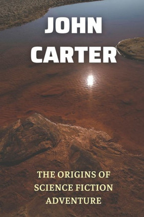 John Carter: The Origins Of Science Fiction Adventure: : Classic Books