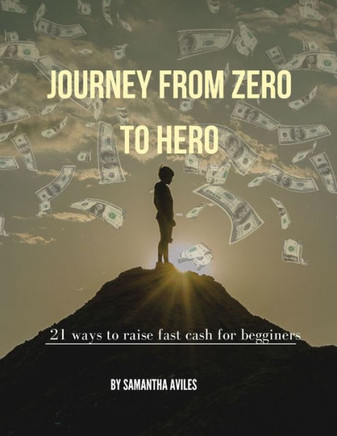 Journey from Zero to Hero: 21 Ways to Raise Fast Cash for Begginers