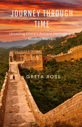 Journey Through Time: Unveiling China's Ancient Heritage and Modern Marvels