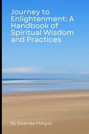Journey to Enlightenment: A Handbook of Spiritual Wisdom and Practices