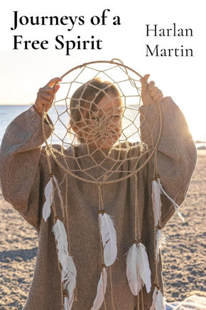 Journeys of a Free Spirit: Adventures and Misadventures in Love