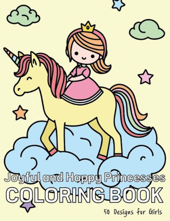 Joyful and Happy Princesses COLORING BOOK: An Enchanting Coloring Book of 50 Unique and Beautiful Princesses
