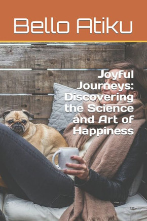 Joyful Journeys: Discovering the Science and Art of Happiness