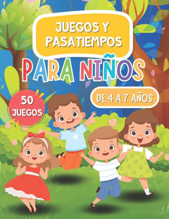 Juegos Y Pasatiempos Para Niños de 4 a 7 Años: 50 JUEGOS: En Color, Crucigramas, Laberintos, Lógica y Enigmas, unir puntos, sopa de letras, encontrar