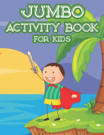 Jumbo Activity Book For Kids: Fun-Filled Coloring Activity Sheets For Children, Creativity Sheets With Illustrations To Color And Other Activities