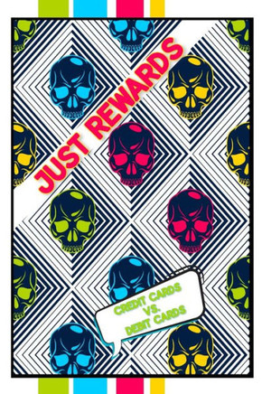 Just Rewards: Credit Cards vs. Debit Cards