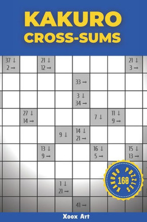 Kakuro Cross Sums: 160 Kakuro Puzzles For Adults (Solutions Included)
