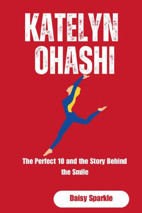 Katelyn Ohashi: The Perfect 10 and the Story Behind the Smile