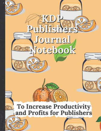 KDP Publishers Journal Notebook: To Increase Productivity and Profits for Publishers