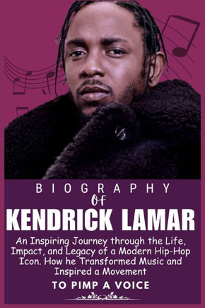 Kendrick Lamar Biography: An Inspiring Journey through the Life, Impact, and Legacy of a Modern Hip-Hop Icon. How he Transformed Music and Inspi