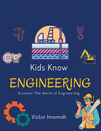Kids Know Engineering: Discover The World of Engineering