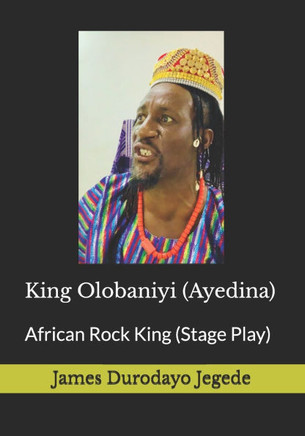 King Olobaniyi (Ayedina): African Rock King Stage Play