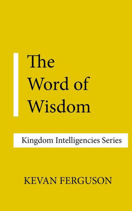 Kingdom Intelligencies: The Word of Wisdom