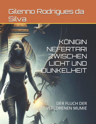 Königin Nefertari Zwischen Licht Und Dunkelheit: Der Fluch Der Verlorenen Mumie