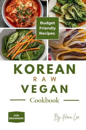 Korean Raw Vegan Cookbook: Budget-Friendly Recipes for Beginners