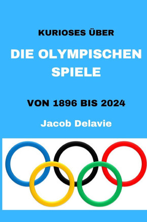 Kurioses über die Olympischen Spiele: Von 1896 bis 2024