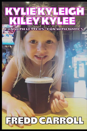 Kylie, Kyleigh, Kiley, Kylee: Fun with letters - Fun with Names