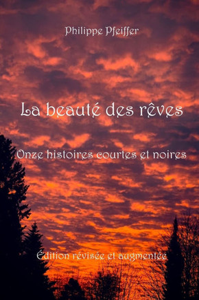 La beauté des rêves: Onze histoires courtes et noires - Édition révisée et augmentée