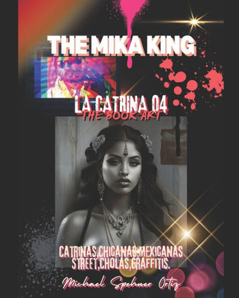 La Catrina 04 The Mika King Book Art: La Catrina 04 The Mika King Book Art 2024 LIBRO Chicano