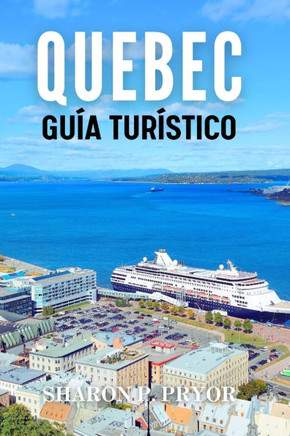 La Ciudad de Quebec Guía de Viaje 2024: Donde el estilo francés se encuentra con la naturaleza salvaje