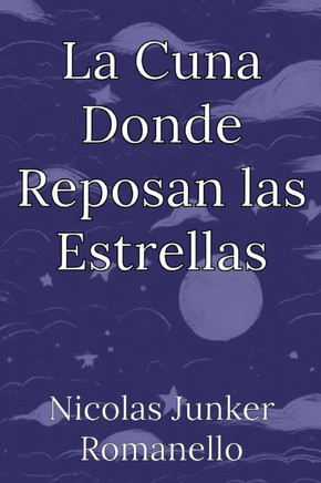 La Cuna Donde Reposan las Estrellas: Poemas Para La Serenidad De La Noche