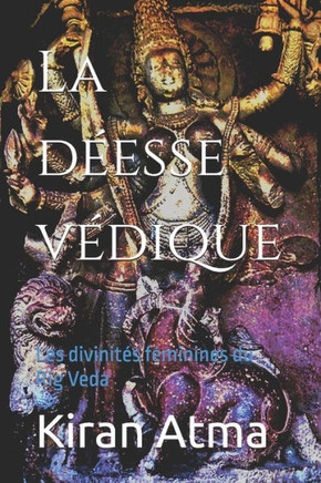 La déesse védique: Les divinités féminines du Rig Veda