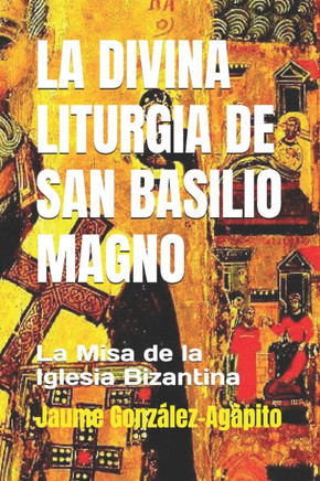 La Divina Liturgia de San Basilio Magno: La celebración eucarística de la Iglesia bizantina