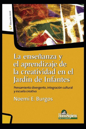 La Enseñanza Y El Aprendizaje de la Creatividad En El Jardín de Inafantes: pensamiento divergente, integración cultural y escuela creativa