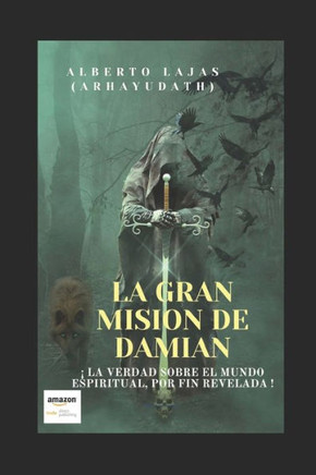 La Gran Mision de Damian: La Verdad Sobre El Mundo Espiritual, Por Fin Revelada