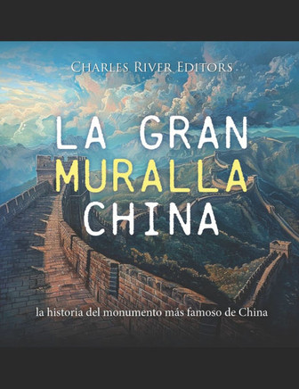 La Gran Muralla China: la historia del monumento más famoso de China