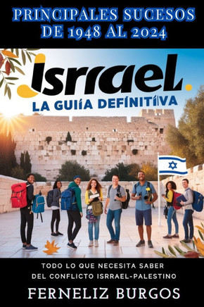 La Guia Definitiva de Israel: PRINCIPALES ACONTECIMIENTOS DESDE 1948 HASTA 2024: Todo lo que necesitas ENTENDER sobre el conflicto ISRAEL-PALESTINO