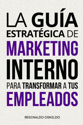 La guía estratégica de marketing interno para transformar a tus empleados