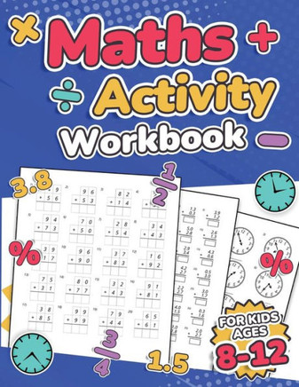 Maths Activity Workbook For Kids Ages 8-12 Addition, Subtraction, Multiplication, Division, Decimals, Fractions, Percentages, And Telling The Time ... 7 Year 3, 4, 5, 6, 7 And 8 Ks2 Large Print